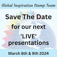 SAVE THE DATE: More Great Global Inspiration Stamp Team Presentations Coming Soon!