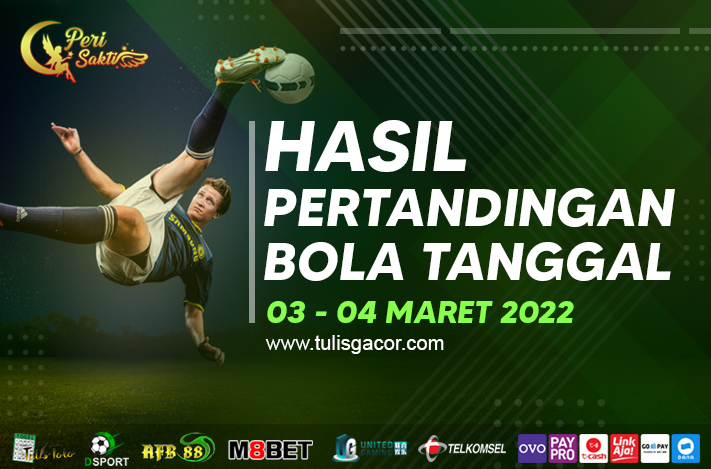 HASIL BOLA TANGGAL 03 – 04 MARET 2022