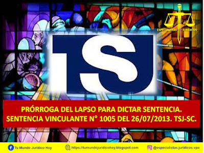 SENTENCIA VINCULANTE N° 1005 DEL 26/07/2013. TSJ-SC. PRÓRROGA DEL LAPSO PARA DICTAR SENTENCIA