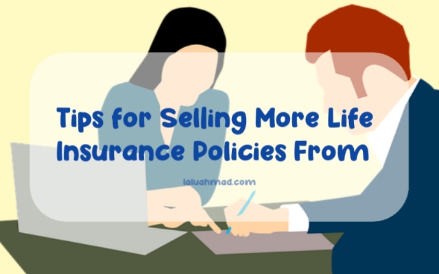 Tips for Selling More Life Insurance Policies From