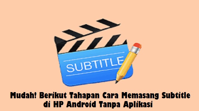 Cara Memasang Subtitle di HP Android Tanpa Aplikasi