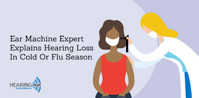 Ear Machine Expert Explains Hearing Loss In Cold Or Flu Season