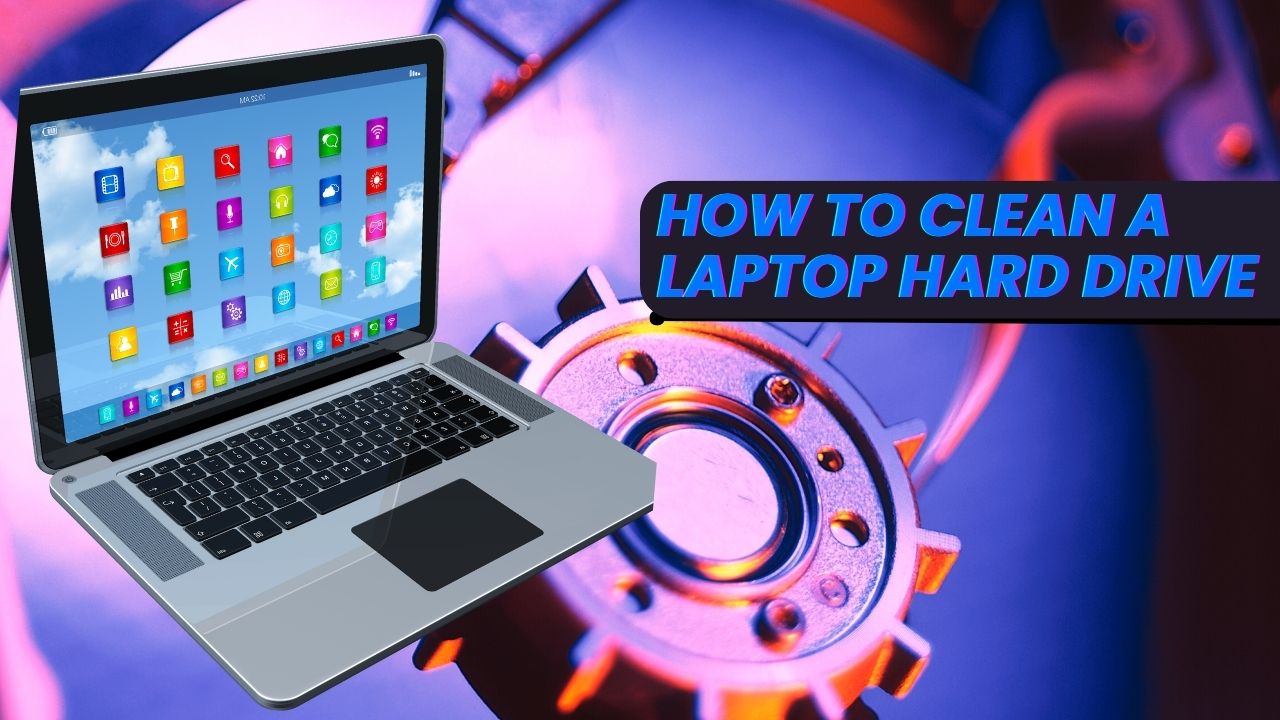 How to clean up your Laptop Hard Drive