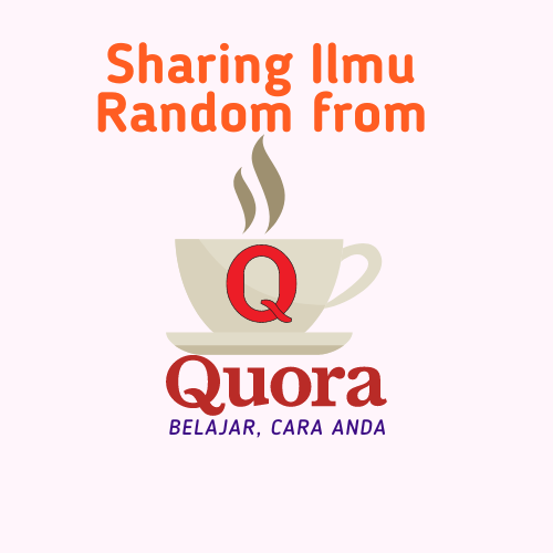 Sharing Ilmu Random from QUORA