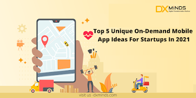 Top 5 Unique On-Demand Mobile App Ideas For Startups In 2021