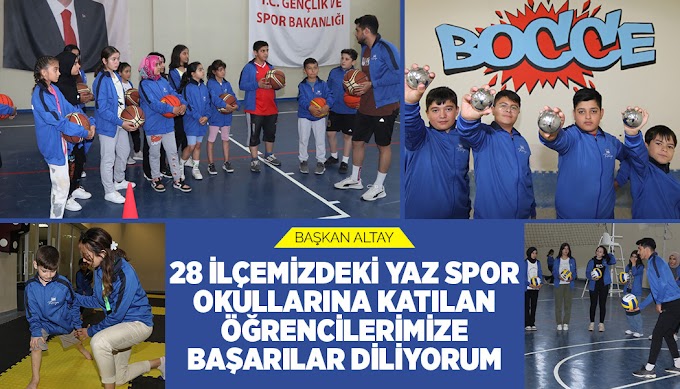 ​BAŞKAN ALTAY: “28 İLÇEMİZDEKİ YAZ SPOR OKULLARINA KATILAN ÖĞRENCİLERİMİZE BAŞARILAR DİLİYORUM”