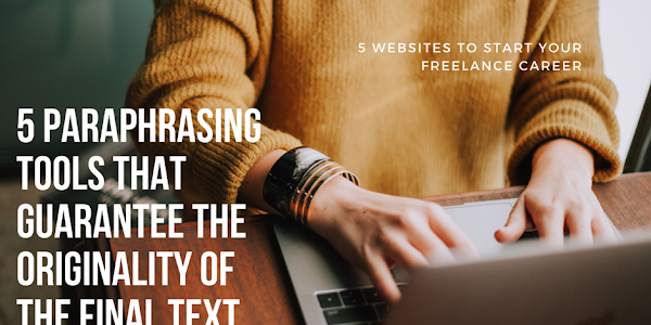 5 Paraphrasing Tools That Guarantee The Originality Of The Final Text