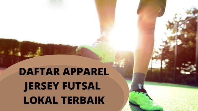 Daftar Apparel Jersey Futsal Lokal Terbaik