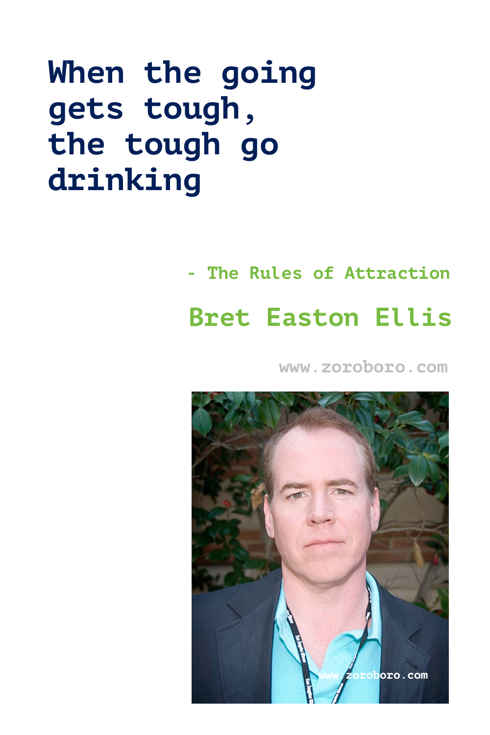 Bret Easton Ellis Quotes. Bret Ellis Books Quotes. Bret Easton Ellis American Psycho Quotes , Less Than Zero (novel), The Rules of Attraction, Glamorama & Lunar Park. Bret Easton Ellis Quotes.