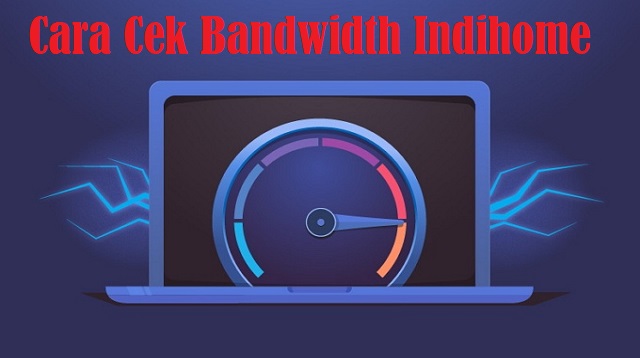  Jika anda ingin melakukan pengecekkan bandwidth Indihome lewat modem dan juga browser sec Cara Cek Bandwidth Indihome Terbaru