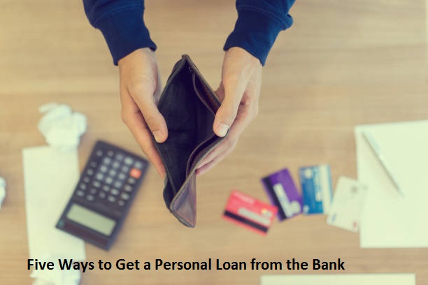 Five Ways to Get a Personal Loan from the Bank