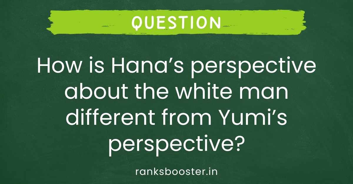 How is Hana’s perspective about the white man different from Yumi’s perspective?