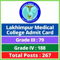 Download Your Lakhimpur Medical College Admit Card 2022 for 267 Grade III & Grade IV Vacancy