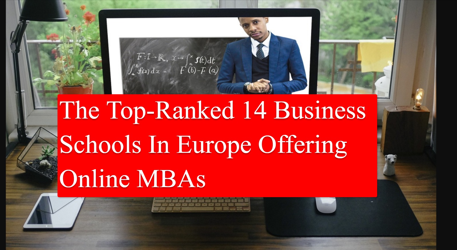 The Top-Ranked 14 Business Schools In Europe Offering Online MBAs business school rankings 