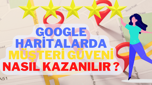 Google Haritalarda Müşteri Güveni Nasıl Kazanılır?