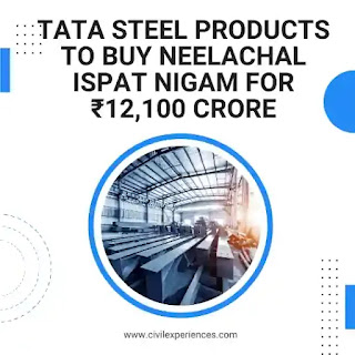 Tata Steel Products to buy Neelachal Ispat Nigam for ₹12,100 crore | Tata Steel News