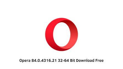 Opera 84.0.4316.21 32-64 Bit Download Free