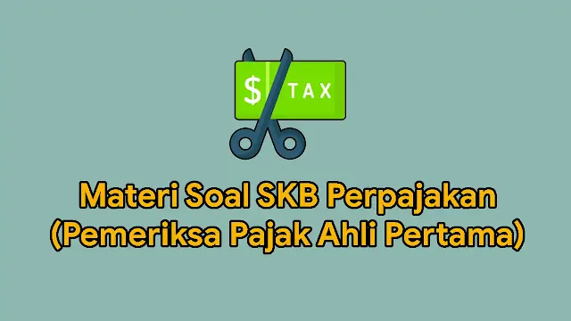 Materi Soal SKB Perpajakan