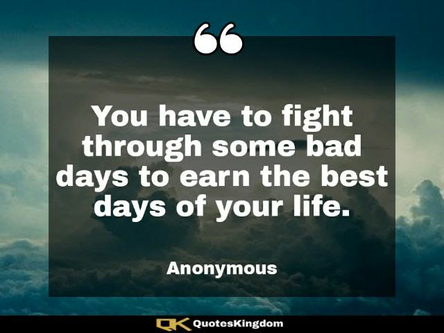 Motivational quote of the day. You have to fight through some bad days to earn the ...