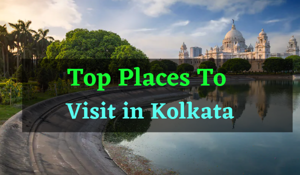 Top Places To Visit in Kolkata