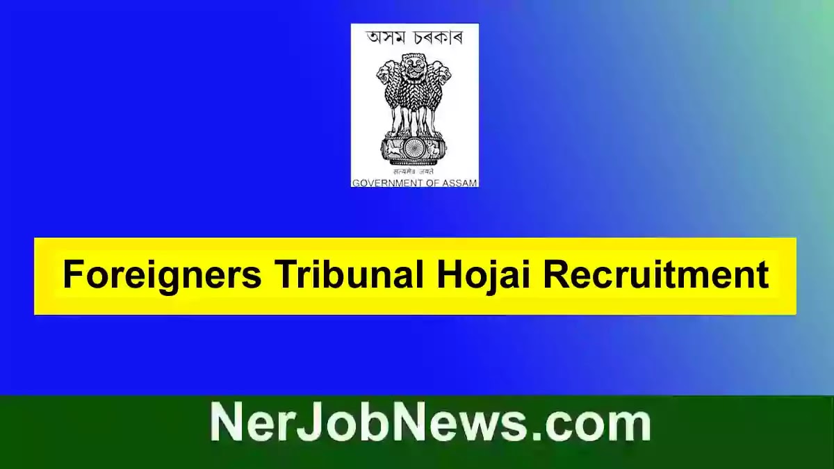 Foreigners Tribunal Hojai Recruitment 2022 – 4 Grade III & Grade IV Vacancy