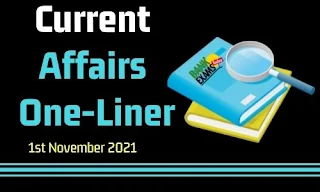 Current Affairs One-Liner: 1st November 2021