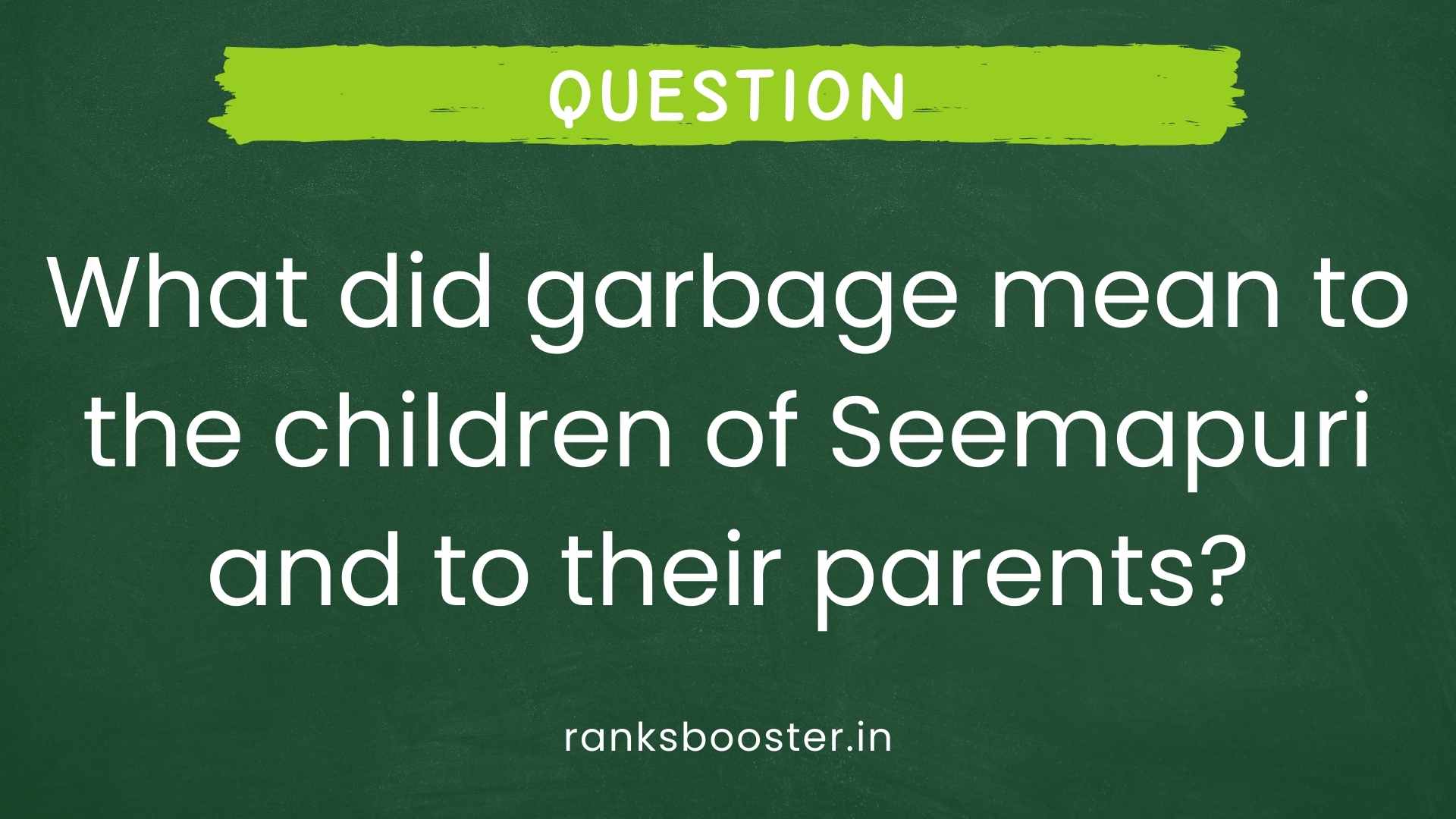 Question: What did garbage mean to the children of Seemapuri and to their parents? [CBSE (AI) 2015]