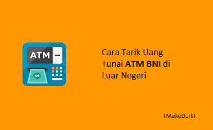 Cara Tarik Uang Tunai ATM BNI di Luar Negeri