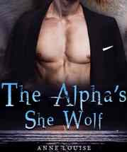 Read Novel The Alpha's She Wolf by Anne Louise Full Episode