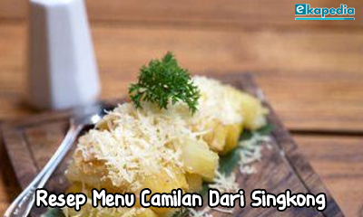 Menu cemilan dari singkong, cemilan singkong, menu camilan singkong