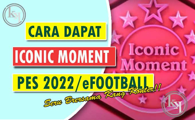 Cara Mendapatkan Iconic Moment PES 2022 atau eFootball Terbaru