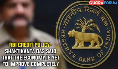 RBI CREDIT POLICY- Shaktikanta Das said that the Economy is yet to improve completely