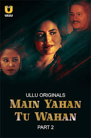 Main Yahan Tu Wahan Part 2 – S01E09 – 2024 – Hindi Hot Web Series – Ullu
