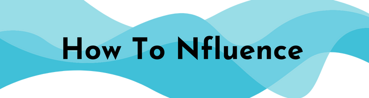 How To Nfluence