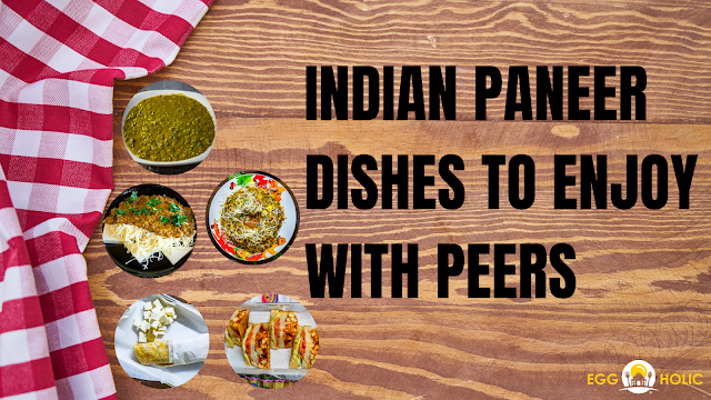 Top 5 Indian Paneer Dishes To Enjoy With Peers