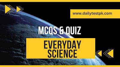Everyday Science Quiz Mcqs for Jobs and University test preparation