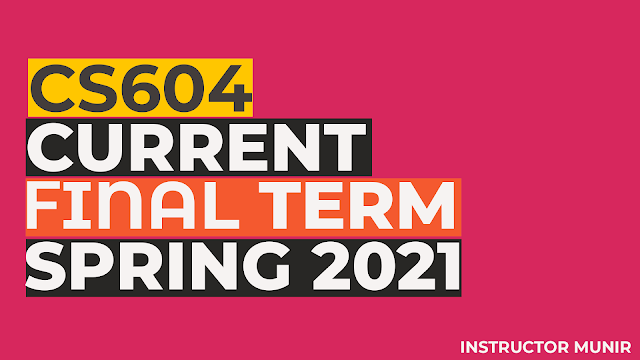 CS604 Current solved Paper Spring 2022 Free Download