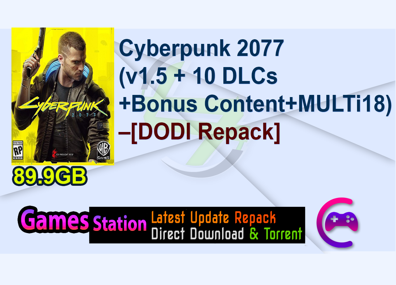 Cyberpunk 2077 (v1.5 + 10 DLCs + Bonus Content + MULTi18) (From 42.9 GB) – [DODI Repack]