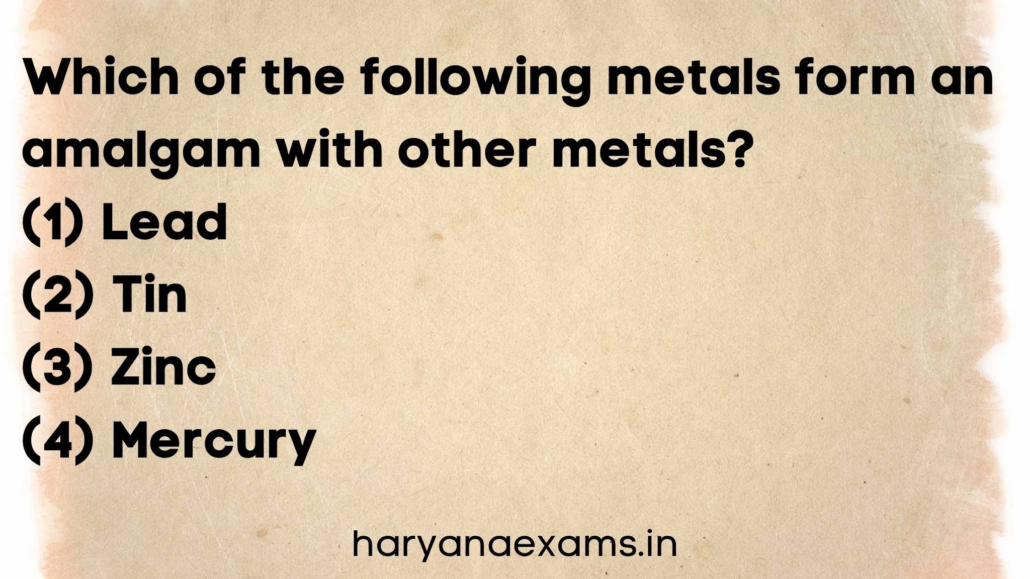 Which of the following metals form an amalgam with other metals?   (1) Lead   (2) Tin   (3) Zinc   (4) Mercury
