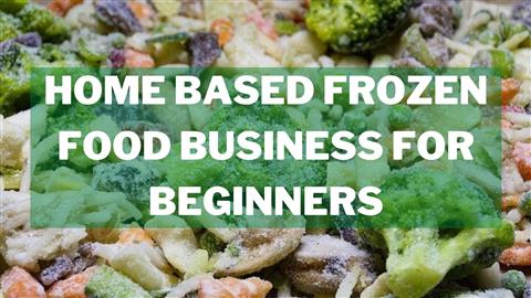 Home Based Frozen Food Business for beginners