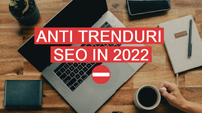 Anti trenduri SEO 2022