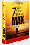 Seven Ways to Live Life to the Max