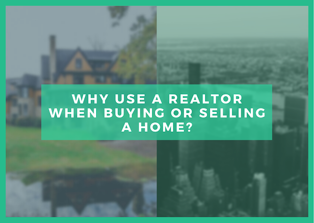 Why Use a Realtor When Buying Or Selling a Home?