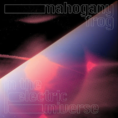 Mahogany Frog - Mahogany Frog In The Electric Universe