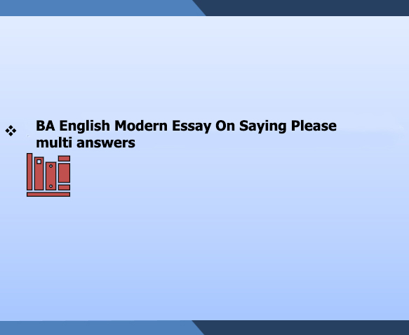 BA English Modern Essay On Saying Please multi answers