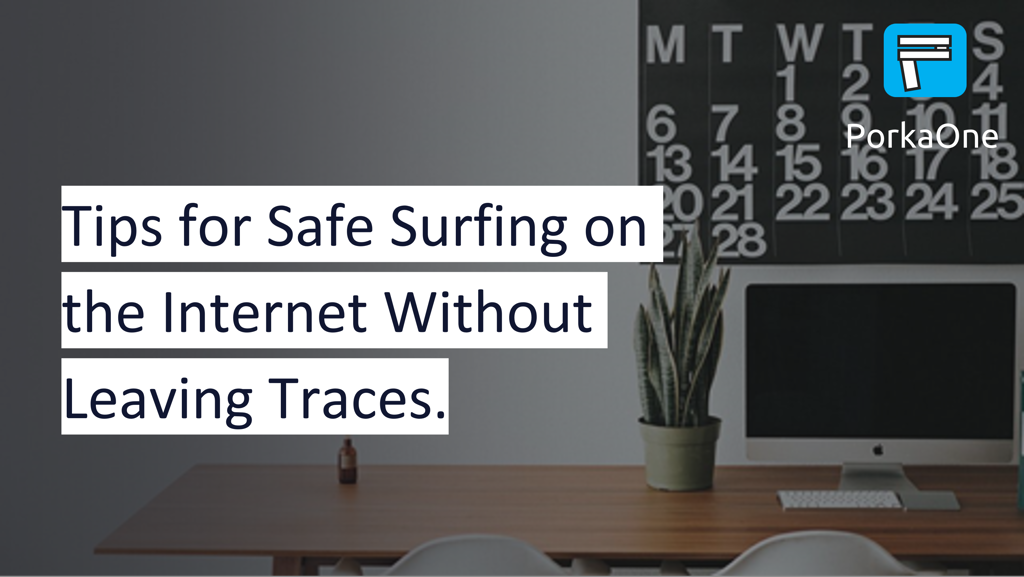 Tips for Safe Surfing on the Internet Without Leaving Traces.