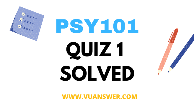 PSY101 Introduction to Psychology Quiz 1 Solution