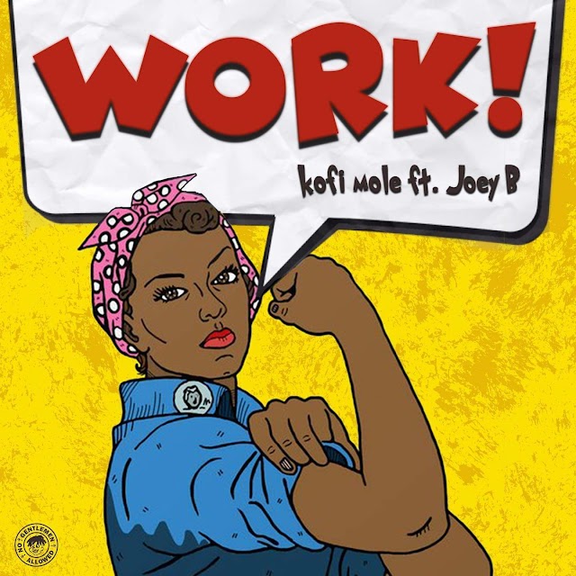 Mp3: Kofi Mole _-_ Work ft Joey B
