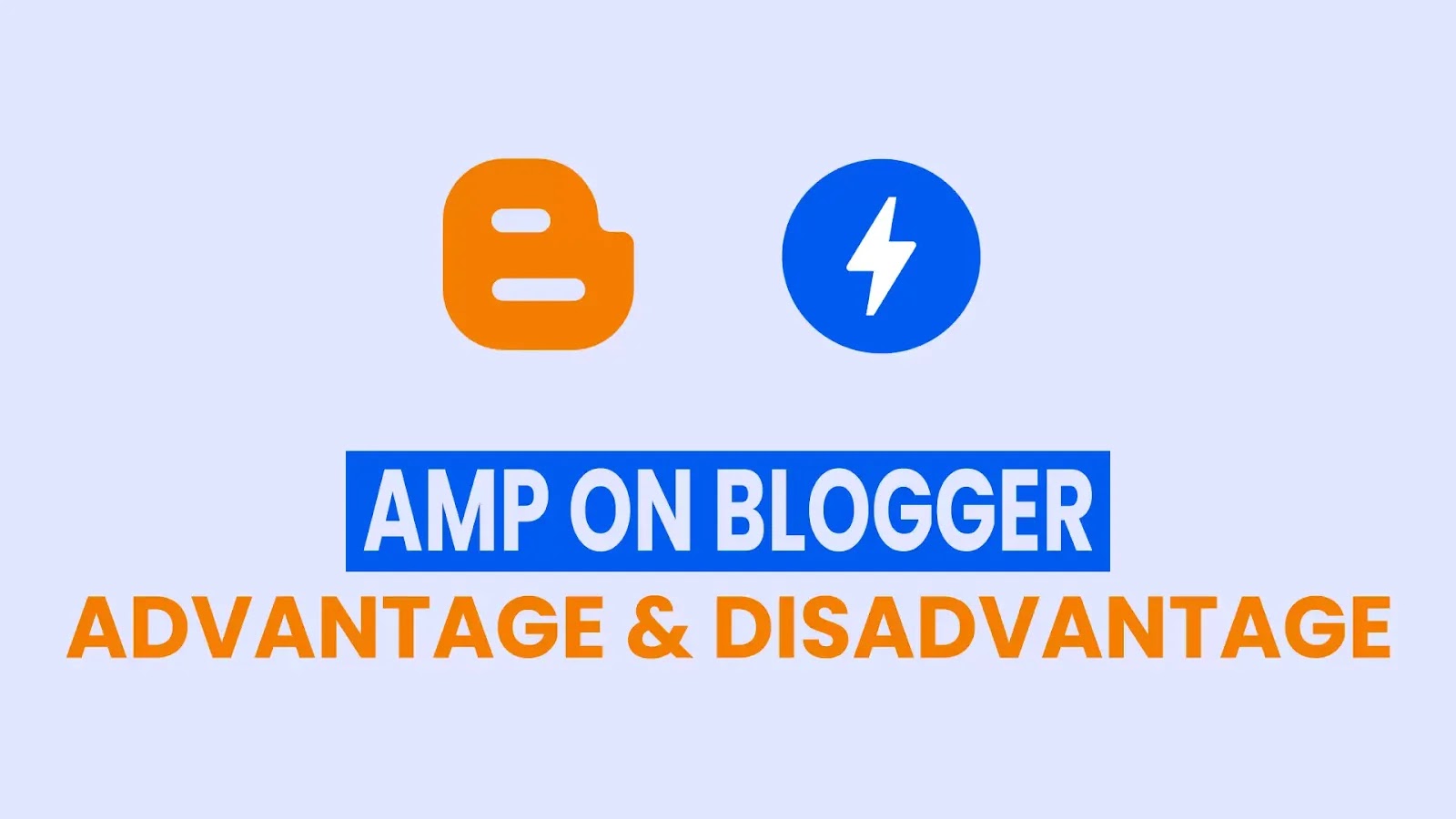 AMP Theme On Blogger Advantages & Disadvantages