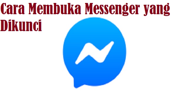  bahwasannya aplikasi Facebook dan Messenger salah satu platform yang tidak dapat di pisah Cara Membuka Messenger yang Dikunci 2022